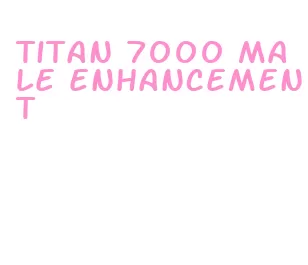 titan 7000 male enhancement