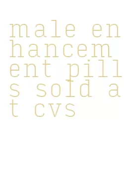 male enhancement pills sold at cvs