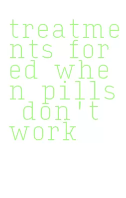 treatments for ed when pills don't work