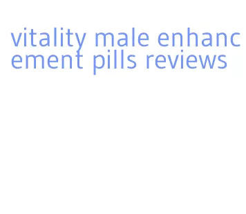 vitality male enhancement pills reviews