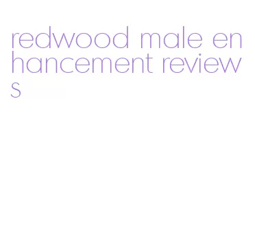 redwood male enhancement reviews