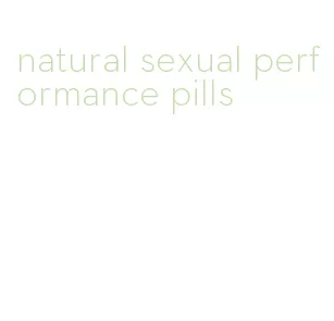 natural sexual performance pills