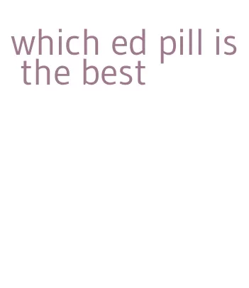 which ed pill is the best