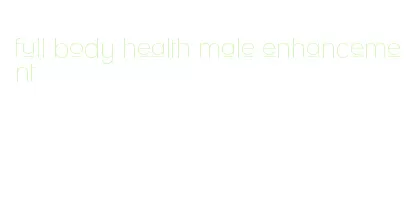 full body health male enhancement