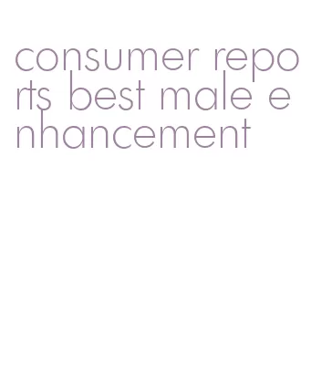 consumer reports best male enhancement