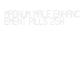 magnum male enhancement pills 25k