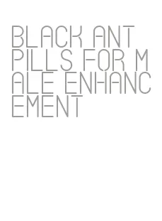 black ant pills for male enhancement