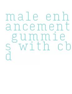 male enhancement gummies with cbd