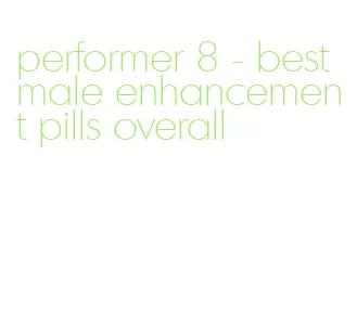 performer 8 - best male enhancement pills overall