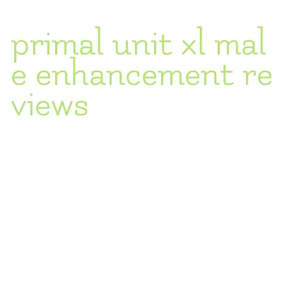 primal unit xl male enhancement reviews