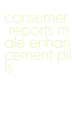 consumer reports male enhancement pills