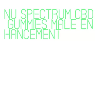 nu spectrum cbd gummies male enhancement