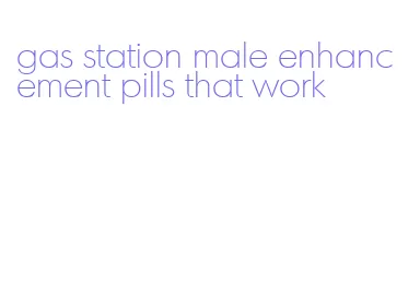 gas station male enhancement pills that work