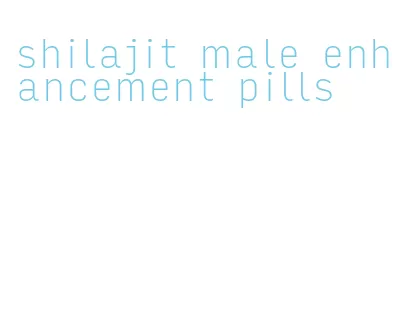 shilajit male enhancement pills