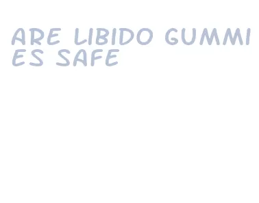 are libido gummies safe