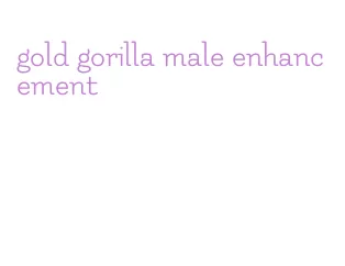 gold gorilla male enhancement