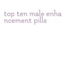 top ten male enhancement pills