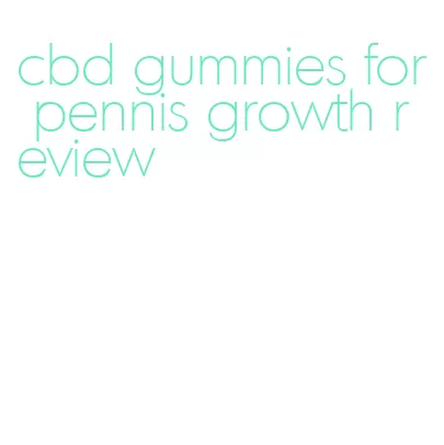 cbd gummies for pennis growth review