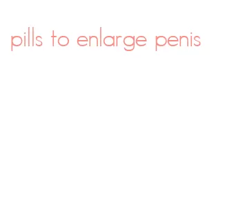 pills to enlarge penis