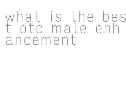 what is the best otc male enhancement