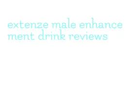 extenze male enhancement drink reviews