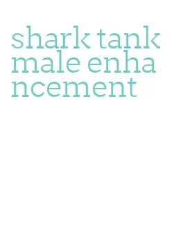 shark tank male enhancement