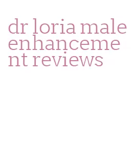 dr loria male enhancement reviews