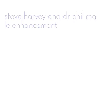 steve harvey and dr phil male enhancement