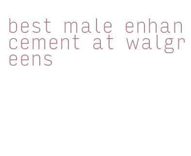 best male enhancement at walgreens