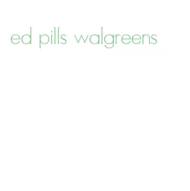 ed pills walgreens