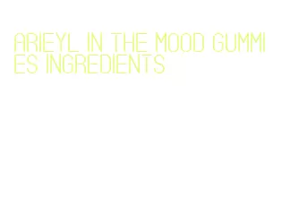 arieyl in the mood gummies ingredients