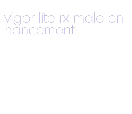 vigor lite rx male enhancement