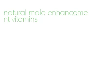 natural male enhancement vitamins