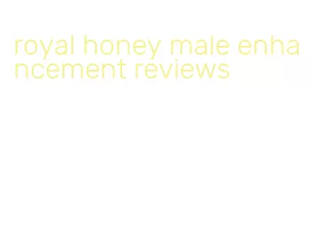 royal honey male enhancement reviews