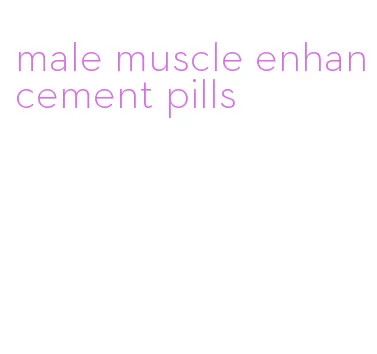 male muscle enhancement pills