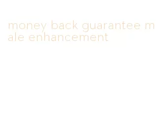 money back guarantee male enhancement