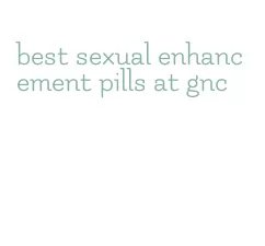 best sexual enhancement pills at gnc