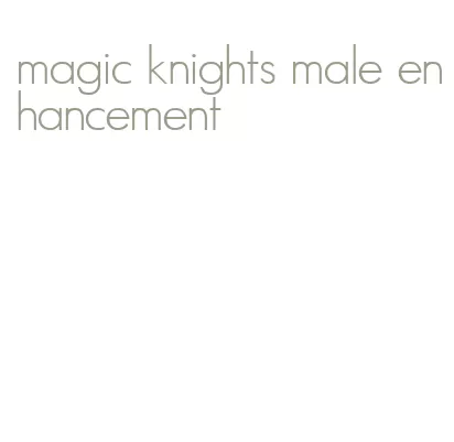 magic knights male enhancement