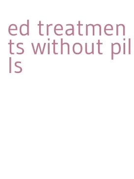 ed treatments without pills