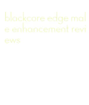 blackcore edge male enhancement reviews