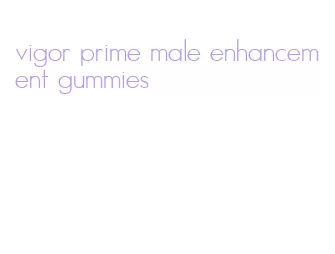 vigor prime male enhancement gummies