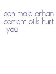 can male enhancement pills hurt you