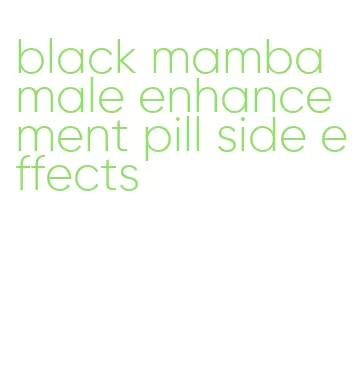 black mamba male enhancement pill side effects