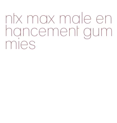 ntx max male enhancement gummies