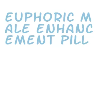 euphoric male enhancement pill