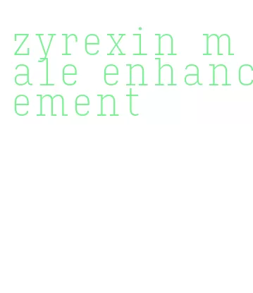 zyrexin male enhancement