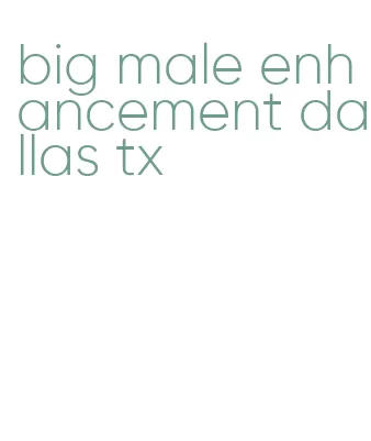 big male enhancement dallas tx