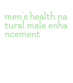 men's health natural male enhancement