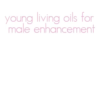 young living oils for male enhancement