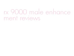 rx 9000 male enhancement reviews